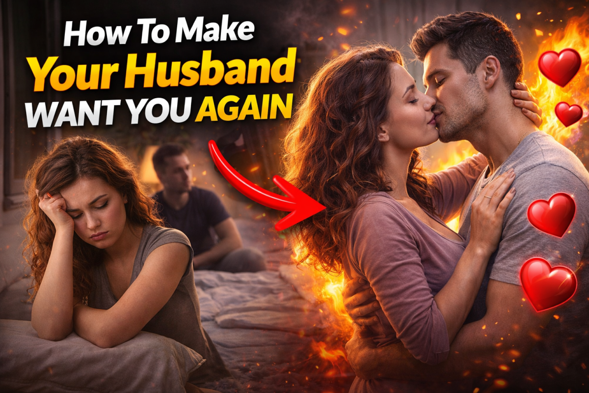 How To Make Your Husband Want You Again
